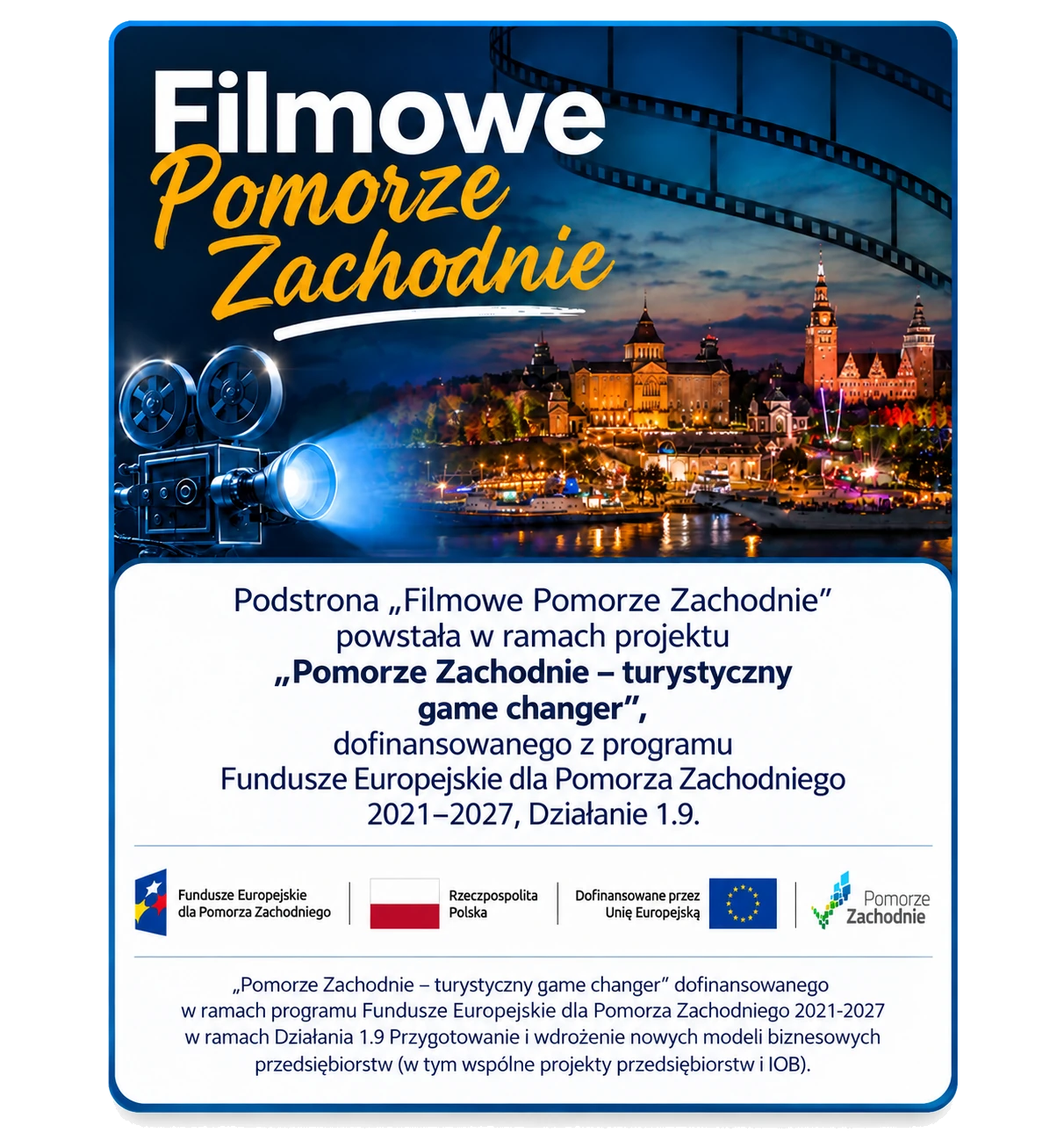 Filmowe Pomorze Zachodnie. Podstrona powstała w ramach projektu „Pomorze Zachodnie – turystyczny game changer”, dofinansowanego z programu Fundusze Europejskie dla Pomorza Zachodniego 2021–2027, Działanie 1.9.