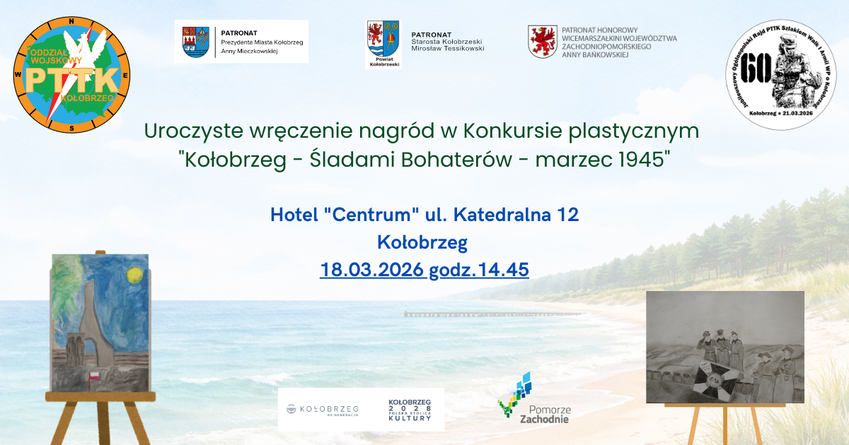 60. JUBILEUSZOWY OGÓLNOPOLSKI RAJD PTTK SZLAKIEM WALK 1 ARMII WP O KOŁOBRZEG w 81. rocznicę walk o Kołobrzeg i Zaślubin Polski z morzem  Konkurs plastyczny Kołobrzeg – Śladami Bohaterów marzec 1945