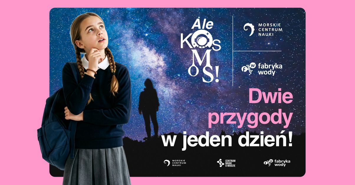 ALE KOSMOS! Jedna wycieczka – dwa duże centra edukacyjne i prawdziwie kosmiczna przygoda!